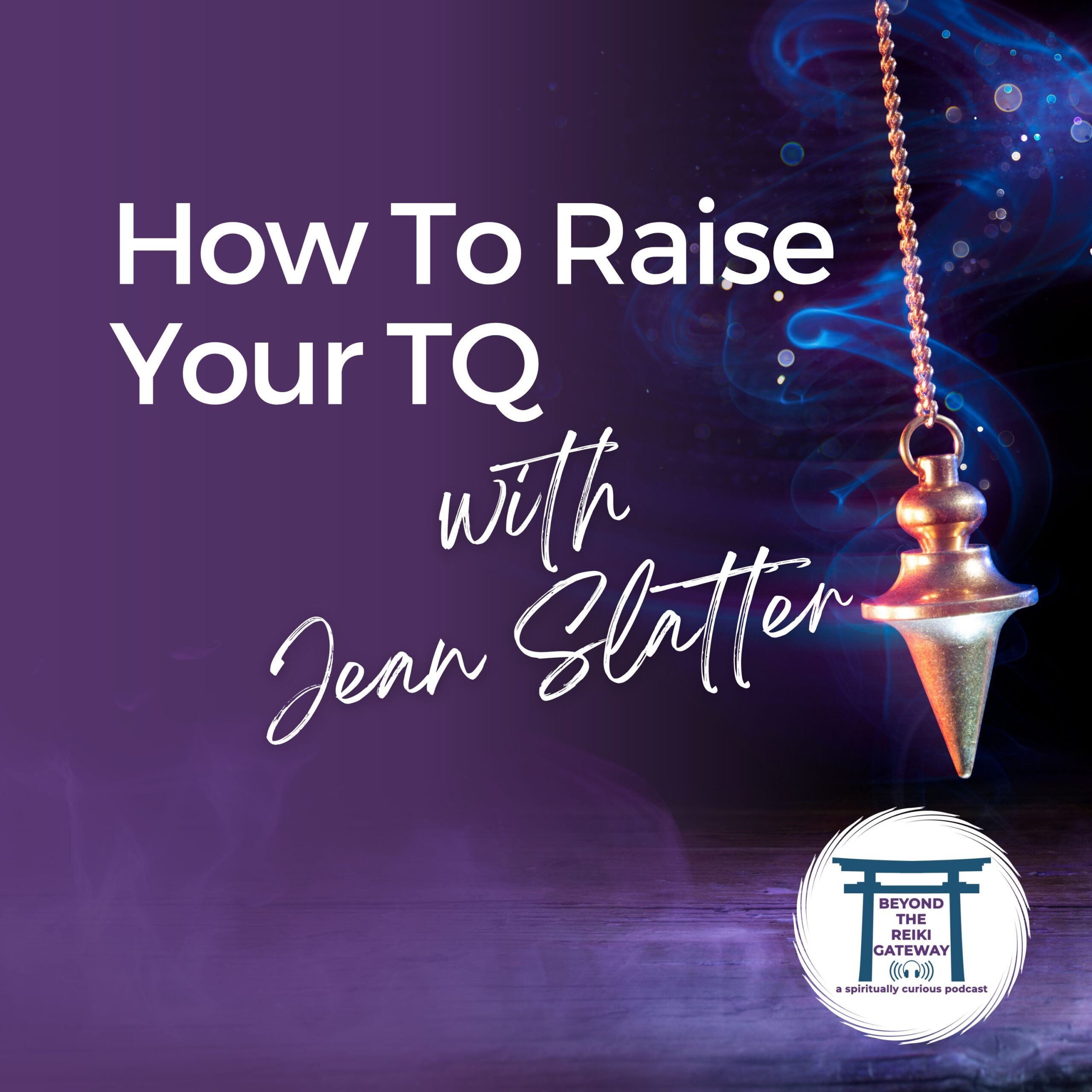 How to Raise your Transcendent Intelligence (TQ) – New Podcast on Beyond the Reiki Gateway
