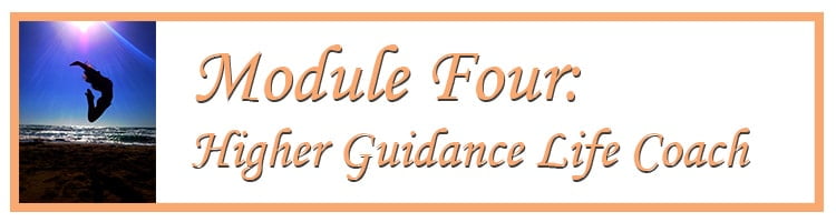 Module Four: Higher Guidance Life Coach