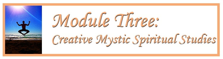 Module Three: Creative Mystic Spiritual Studies